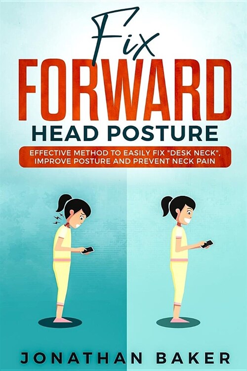 Fix Forward Head Posture: Effective Method to Easily Fix Desk Neck, Improve Posture and Prevent Neck Pain (Paperback)