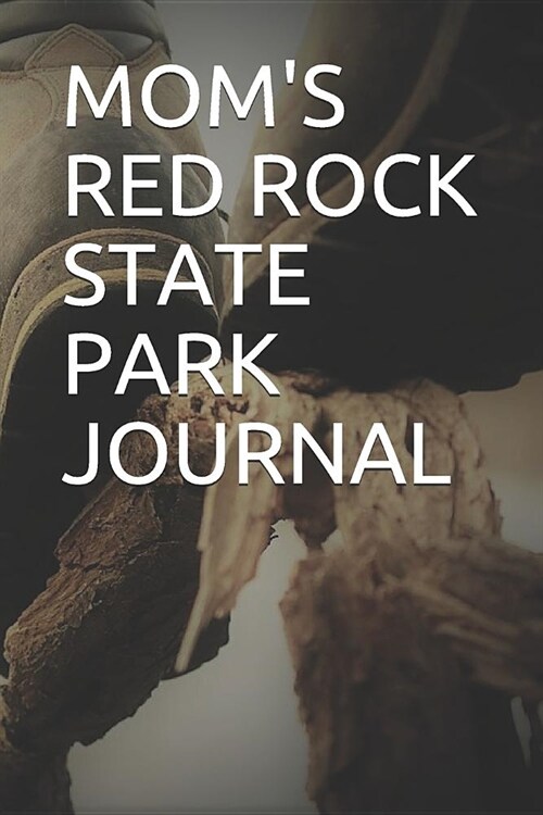 Moms Red Rock State Park Journal: Blank Lined Journal for Arizona Camping, Hiking, Fishing, Hunting, Kayaking, and All Other Outdoor Activities (Paperback)