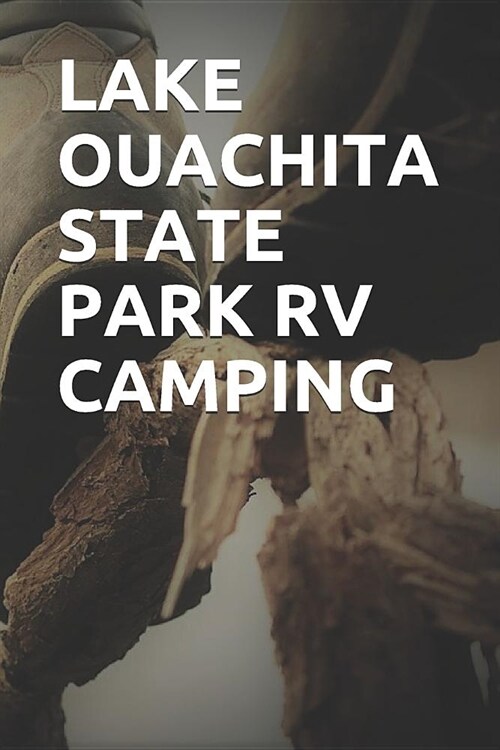 Lake Ouachita State Park RV Camping: Blank Lined Journal for Arkansas Camping, Hiking, Fishing, Hunting, Kayaking, and All Other Outdoor Activities (Paperback)