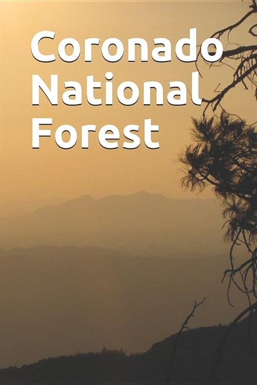 Coronado National Forest: Blank Lined Journal for Arizona Camping, Hiking, Fishing, Hunting, Kayaking, and All Other Outdoor Activities (Paperback)