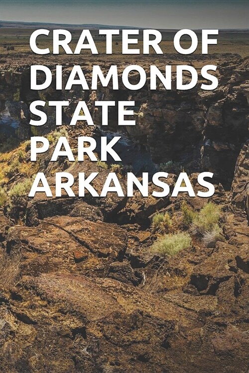 Crater of Diamonds State Park Arkansas: Blank Lined Journal for Arkansas Camping, Hiking, Fishing, Hunting, Kayaking, and All Other Outdoor Activities (Paperback)