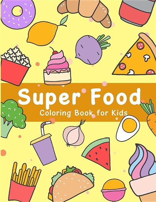Super Food Coloring Book for Kids: Yummy Food Happy Coloring Activity (Paperback)