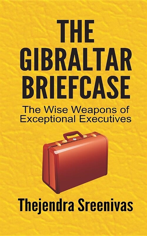 The Gibraltar Briefcase: The Wise Weapons of Exceptional Executives (Paperback)