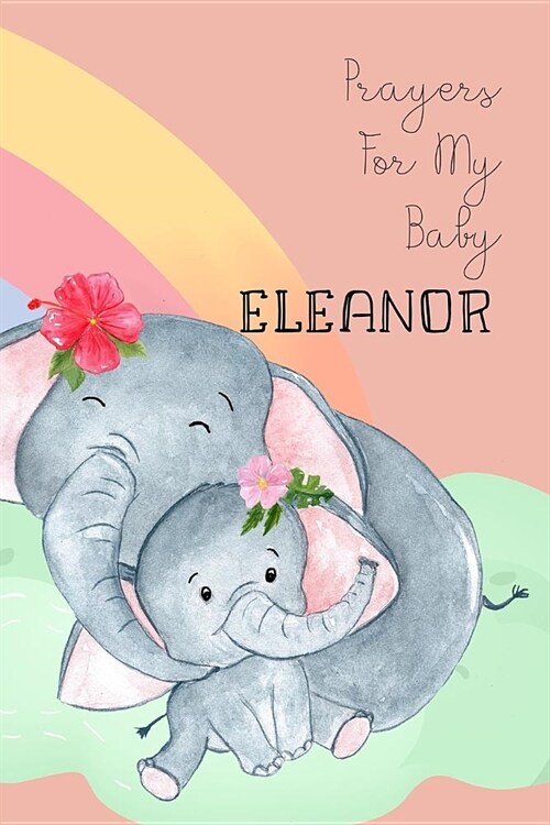 Prayers for My Baby Eleanor: Personalized Baby Journal for Christian Moms (Paperback)
