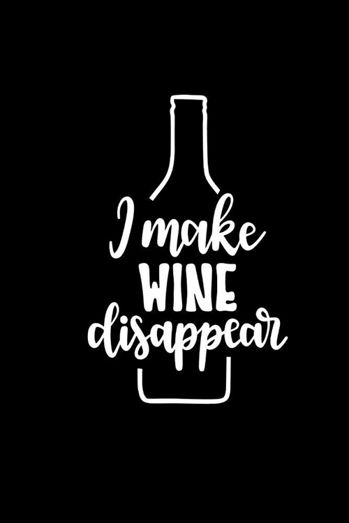 I Make Wine Disappear: Review Notebook for Wine Lovers. Keep a Record of Your Favorites and New Discoveries. (Paperback)