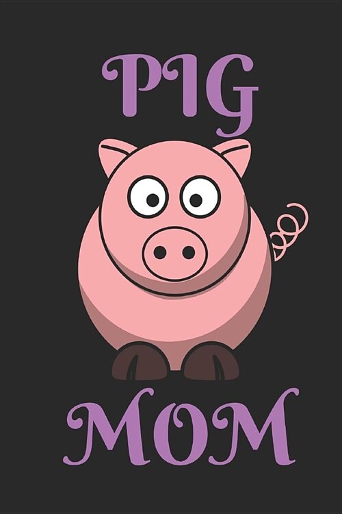 Pig Mom: Writing 120 Pages Funny Notebook Journal - Small Lined (6 X 9 ) (Paperback)