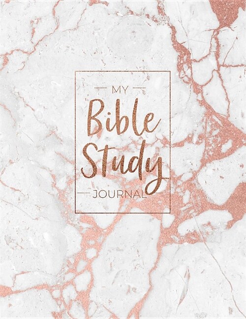 My Bible Study Journal: Beautiful Rose Gold Marble Bible Study and Prayer Journal for Women (Paperback)