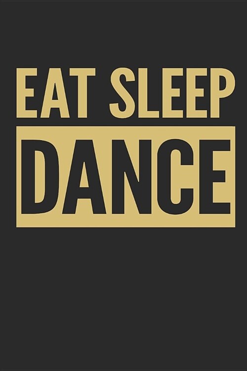Eat Sleep Dance: Lined Notebook Journal for Dancers (Paperback)