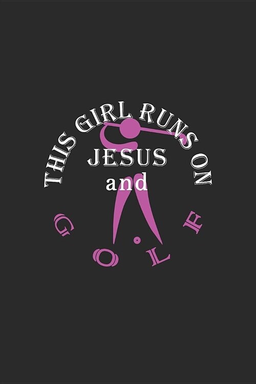 This Girl Runs on Jesus and Golf: Journal, Notebook (Paperback)