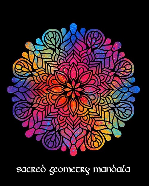 Sacred Geometry Mandala: Rainbow Flowers Mandala Art Journal Cover, Cornell Lined Notebook . Geometric Design for Yoga, Meditation, Dream Diary (Paperback)