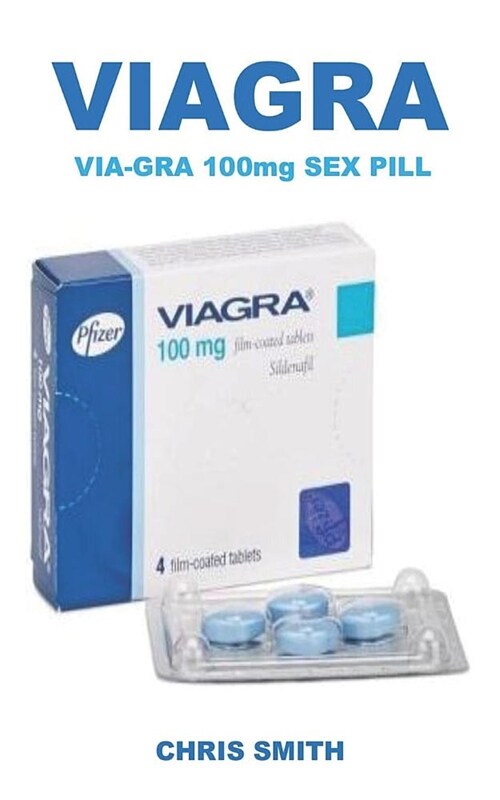 Via-Gra 100mg Sex Pill: The Super Powerful Action Pill Used to Treat Erectile Dysfunction, Low Sex Drive, Increase Libido and Make You a Beast (Paperback)