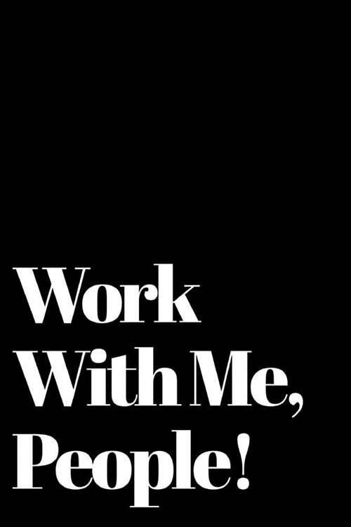 Work with Me People: 110-Page Blank Lined Journal Office Work Coworker Manager Gag Gift Idea (Paperback)