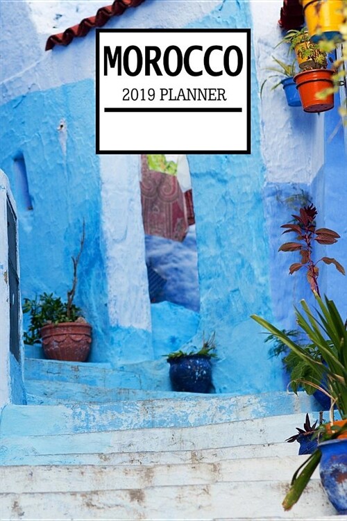 Morocco 2019 Planner: Weekly Planner and Journal with a Moroccan Theme- Schedule Organizer Travel Diary - 6x9 100 Pages Journal (Paperback)