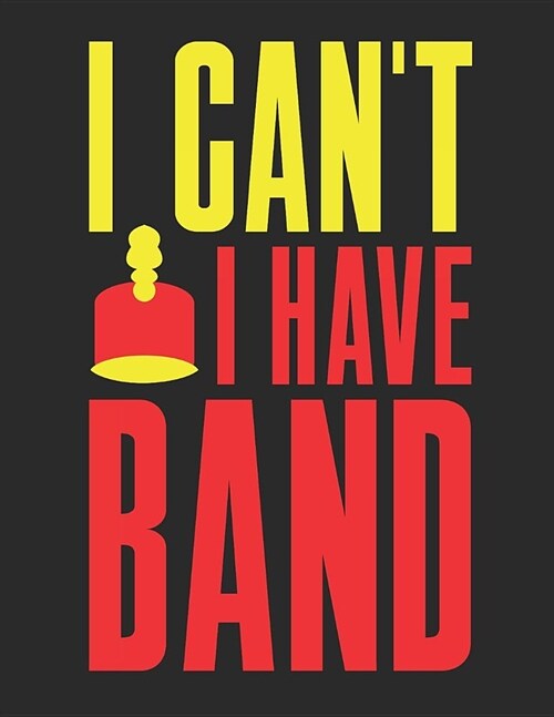 I Cant I Have Band: Blank Sheet Music Notebook Staff Paper, 12 Staves Music Manuscript Paper (Paperback)