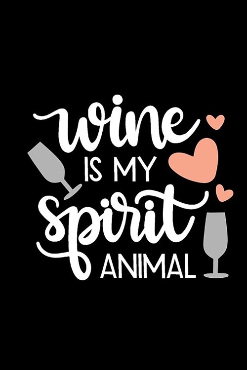Wine Is My Spirit Animal: Review Notebook for Wine Lovers. Keep a Record of Your Favorites and New Discoveries. (Paperback)