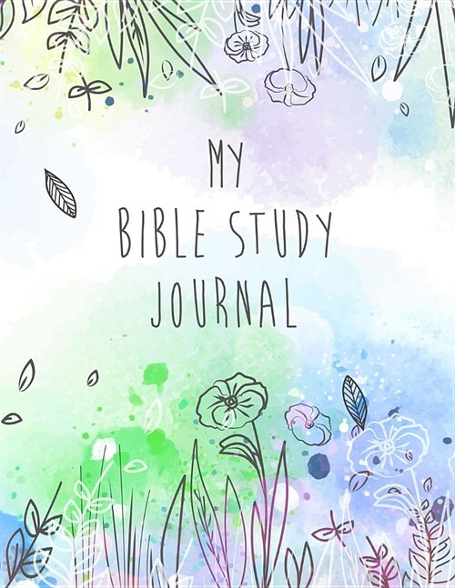 My Bible Study Journal: Beautiful Floral Bible Study and Prayer Journal for Women (Paperback)