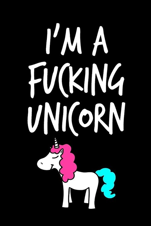 Im a Fucking Unicorn: Blank Lined Journal to Write in Unicorn Notebook V2 (Paperback)