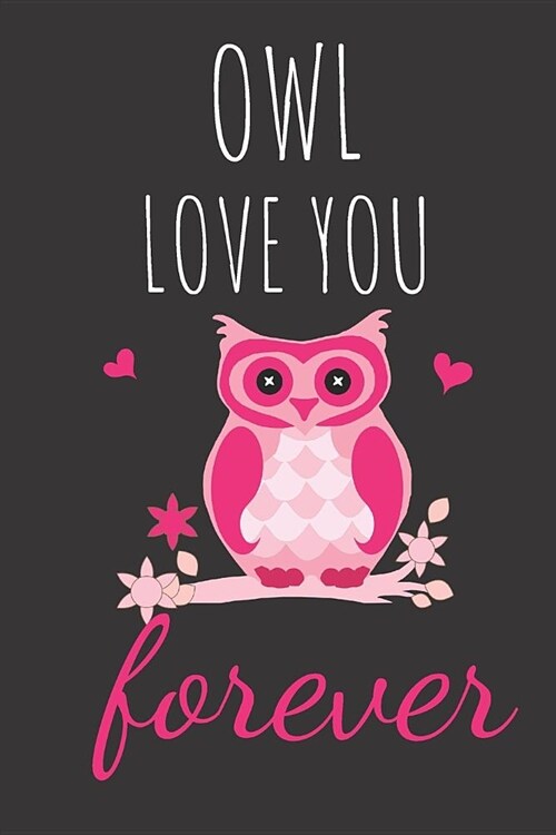 Owl Love You Forever: Funny Owl Valentines Day Gift Lined Notebook (Paperback)