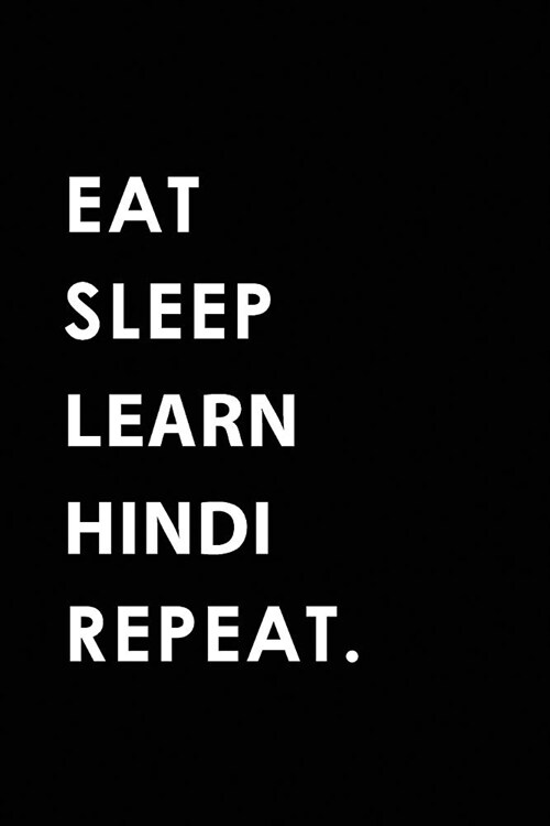 Eat Sleep Learn Hindi Repeat: Blank Lined 6x9 Learn Hindi Passion and Hobby Journal/Notebooks as Gift for the Ones Who Eat, Sleep and Live It Foreve (Paperback)
