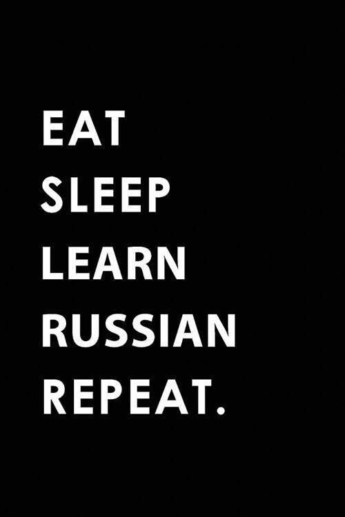 Eat Sleep Learn Russian Repeat: Blank Lined 6x9 Learn Russian Passion and Hobby Journal/Notebooks as Gift for the Ones Who Eat, Sleep and Live It Fore (Paperback)