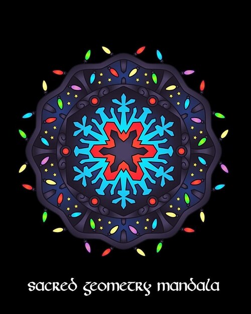 Sacred Geometry Mandala: Colored Lights Mandala Art Journal Cover, Cornell Lined Notebook . Geometric Design for Yoga, Meditation, Dream Diary (Paperback)