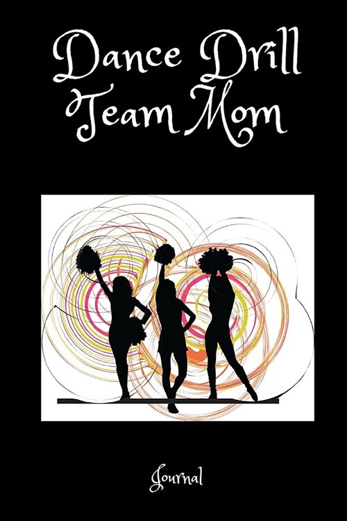 Dance Drill Team Mom Journal: A Notebook for Mothers of Steppers (Paperback)