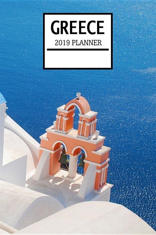 Greece 2019 Planner: Weekly Planner and Journal with a Greek Theme- Schedule Organizer Travel Diary - 6x9 100 Pages Journal (Paperback)