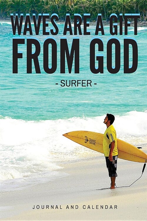 Waves Are a Gift from God -Surfer-: Blank Lined Journal with Calendar for Surfing Experience (Paperback)