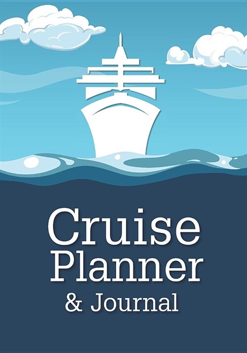 Cruise Planner & Journal: Cruise Vacation Planner Includes Writing Sections for Destination Research, Packing and Preparation Lists, and Lined P (Paperback)