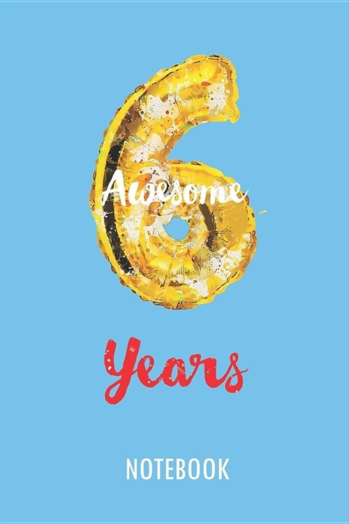 6 Awesome Years - Notebook: Lined Blank Journal or Diary for 6 Years Old Birthday Kids (Paperback)