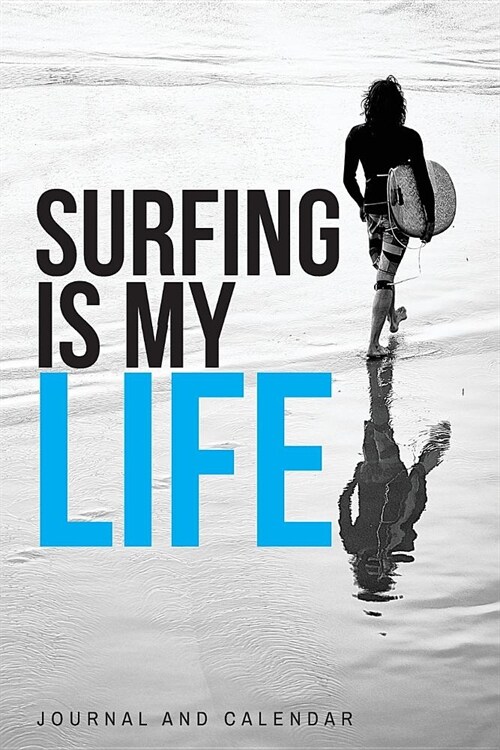 Surfing Is My Life: Blank Lined Journal with Calendar for Surfing Experience (Paperback)