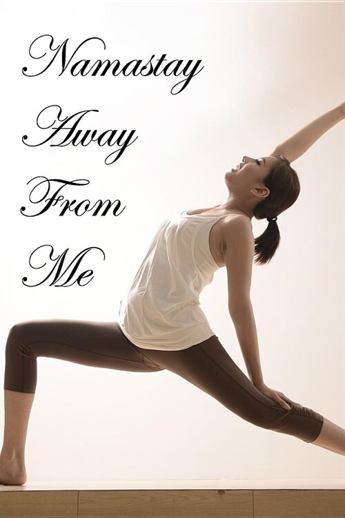 Namastay Away from Me Journal Upward Yoga Pose (Paperback)