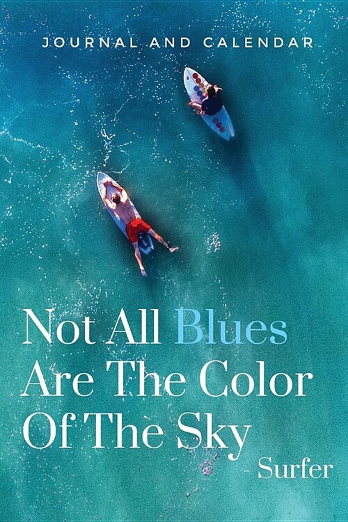 Not All Blues Are the Color of the Sky - Surfer: Blank Lined Journal with Calendar for Surfing Experience (Paperback)