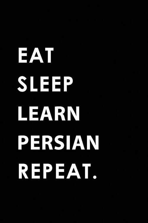 Eat Sleep Learn Persian Repeat: Blank Lined 6x9 Learn Persian Passion and Hobby Journal/Notebooks as Gift for the Ones Who Eat, Sleep and Live It Fore (Paperback)