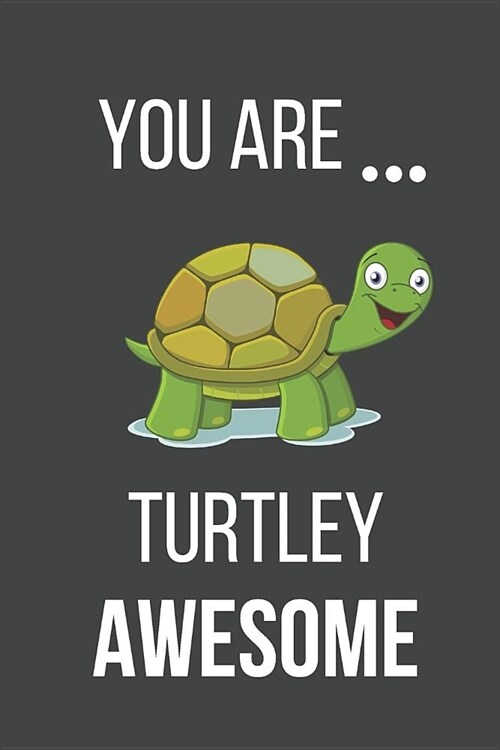 You Are Turtley Awesome: Funny Turtle Valentines Day Gift Lined Notebook (Paperback)