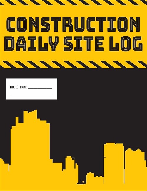 Daily Site Log Book for Construction Supervisors Work Activity Report Diary: Logbook to Record Progress of Building Project (Paperback)