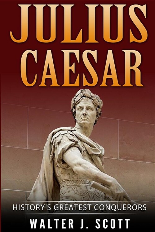 Historys Greatest Conquerors: Julius Caesar (Paperback)