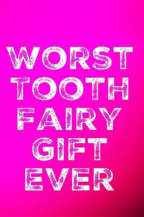 Worst Tooth Fairy Gift Ever: 110-Page Blank Sketchbook Tooth Fairy Gag Gift Idea for Kids (Paperback)