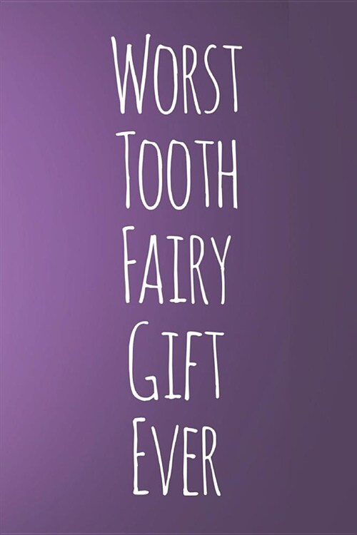 Worst Tooth Fairy Gift Ever: 110-Page Blank Sketchbook Tooth Fairy Gag Gift Idea for Kids (Paperback)