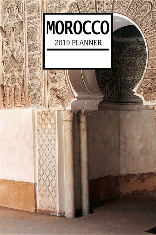 Morocco 2019 Planner: Weekly Planner and Journal with a Moroccan Theme- Schedule Organizer Travel Diary - 6x9 100 Pages Journal (Paperback)