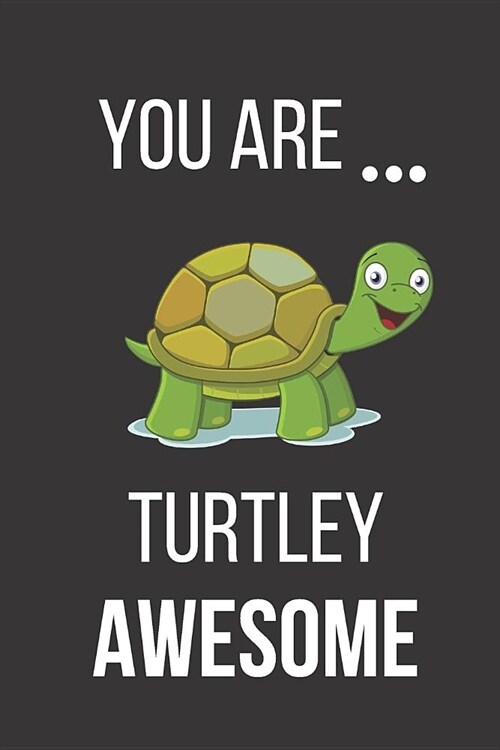 You Are Turtley Awesome: Funny Turtle Valentines Day Gift Notebook Journal (Paperback)