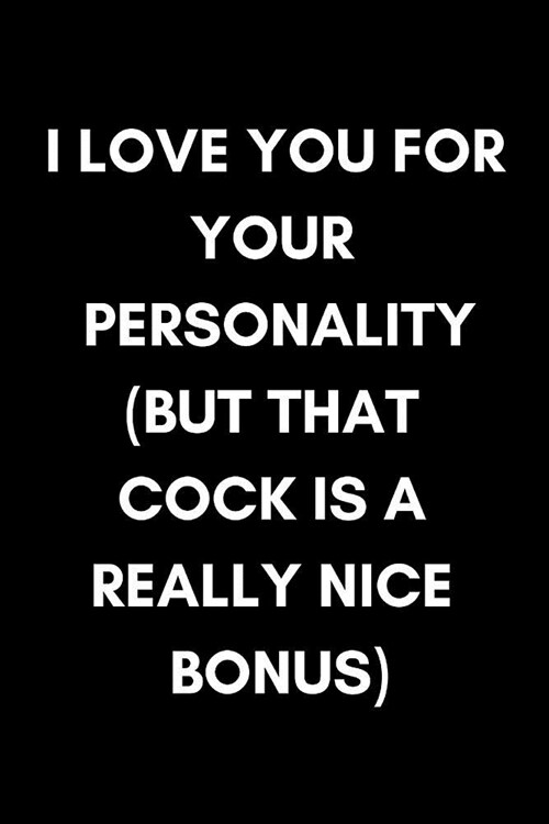 I Love You for Your Personality (But That Cock Is a Really Nice Bonus): Funny Dick Quote Journal for Boyfriend, Husband or Partner (Small Gift Idea fo (Paperback)