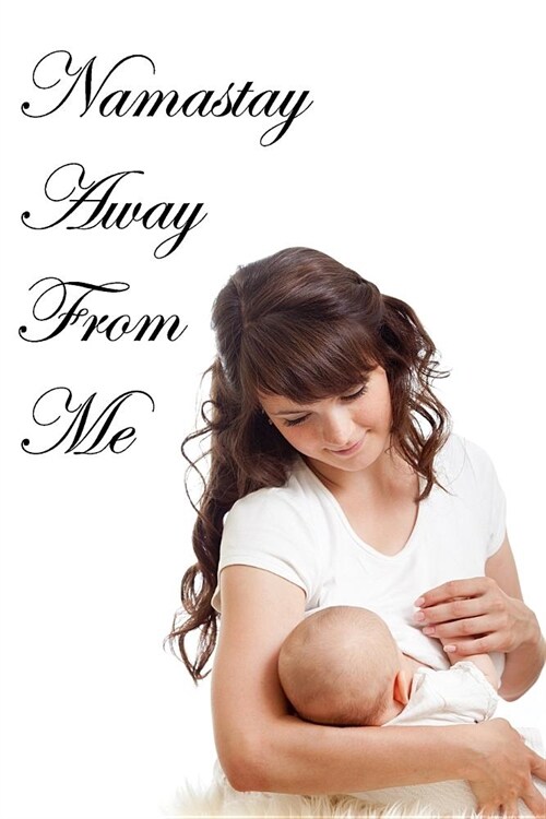 Namastay Away from Me Journal Breastfeeding (Paperback)