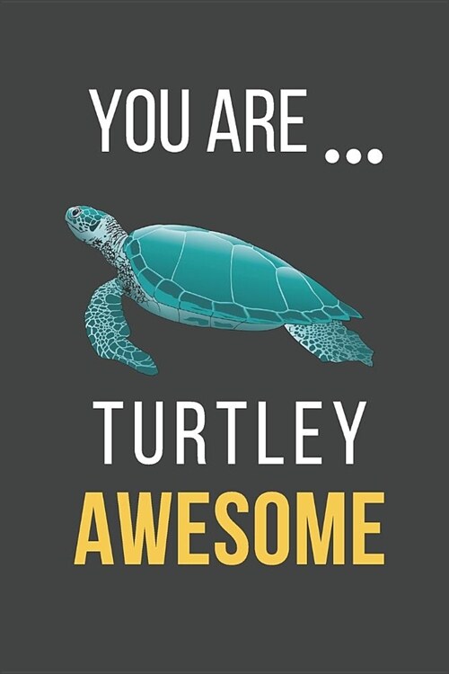 You Are Turtley Awesome: Funny Turtle Valentines Day Gift Blank Lined Notebook (Paperback)