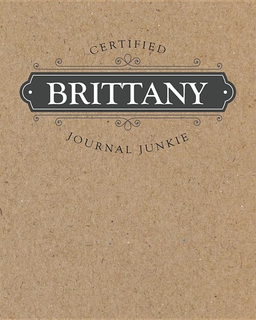 Certified Journal Junkie: Personalized for Brittany - Be Proud to Be a Writer or Poet! Perfect Wide-Ruled Blank Notebook for the Student or Teac (Paperback)