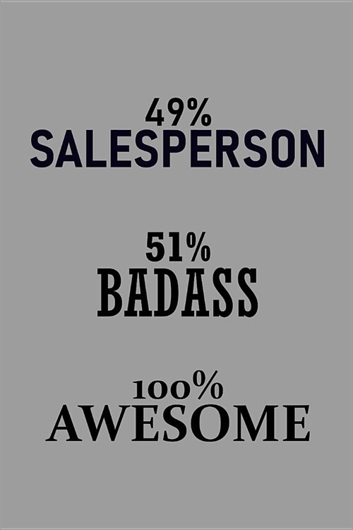49% Salesperson 51% Badass 100% Awesome: Notebook, Journal or Planner Size 6 X 9 110 Lined Pages Office Equipment Great Gift Idea for Christmas or Bir (Paperback)
