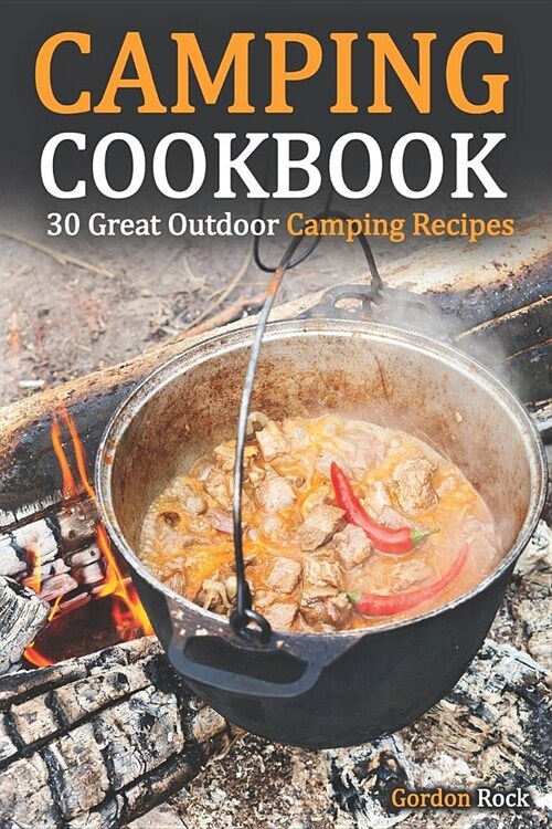 Camping Cookbook: 30 Great Outdoor Camping Recipes (Paperback)