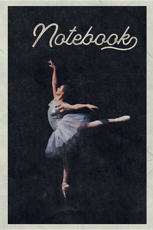 Notebook: Ballet Positions Arabesque Petite Composition Book Journal Diary for Men, Women, Teen & Kids Vintage Retro Design for (Paperback)