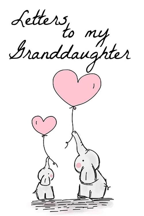Letters to My Granddaughter: Grandmother Book Notepad Notebook Composition and Journal Gratitude Diary (Paperback)