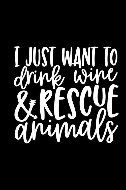 I Just Want to Drink Wine & Rescue Animals: Review Notebook for Wine Lovers. Keep a Record of Your Favorites and New Discoveries. (Paperback)